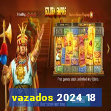 vazados 2024 18